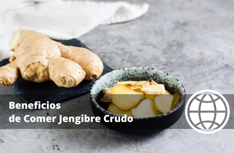 Beneficios de Comer Jengibre Crudo