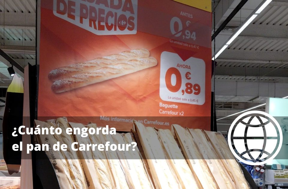 Cuánto engorda el pan de Carrefour